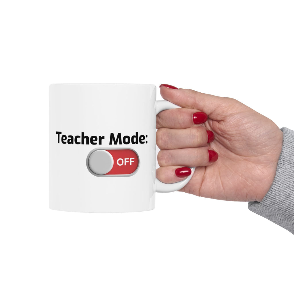 Teacher  Summer Break Teacher Mode: OFF Ceramic Mug — Funny Teacher Coffee Mug 11oz & 15oz Coffee Cup