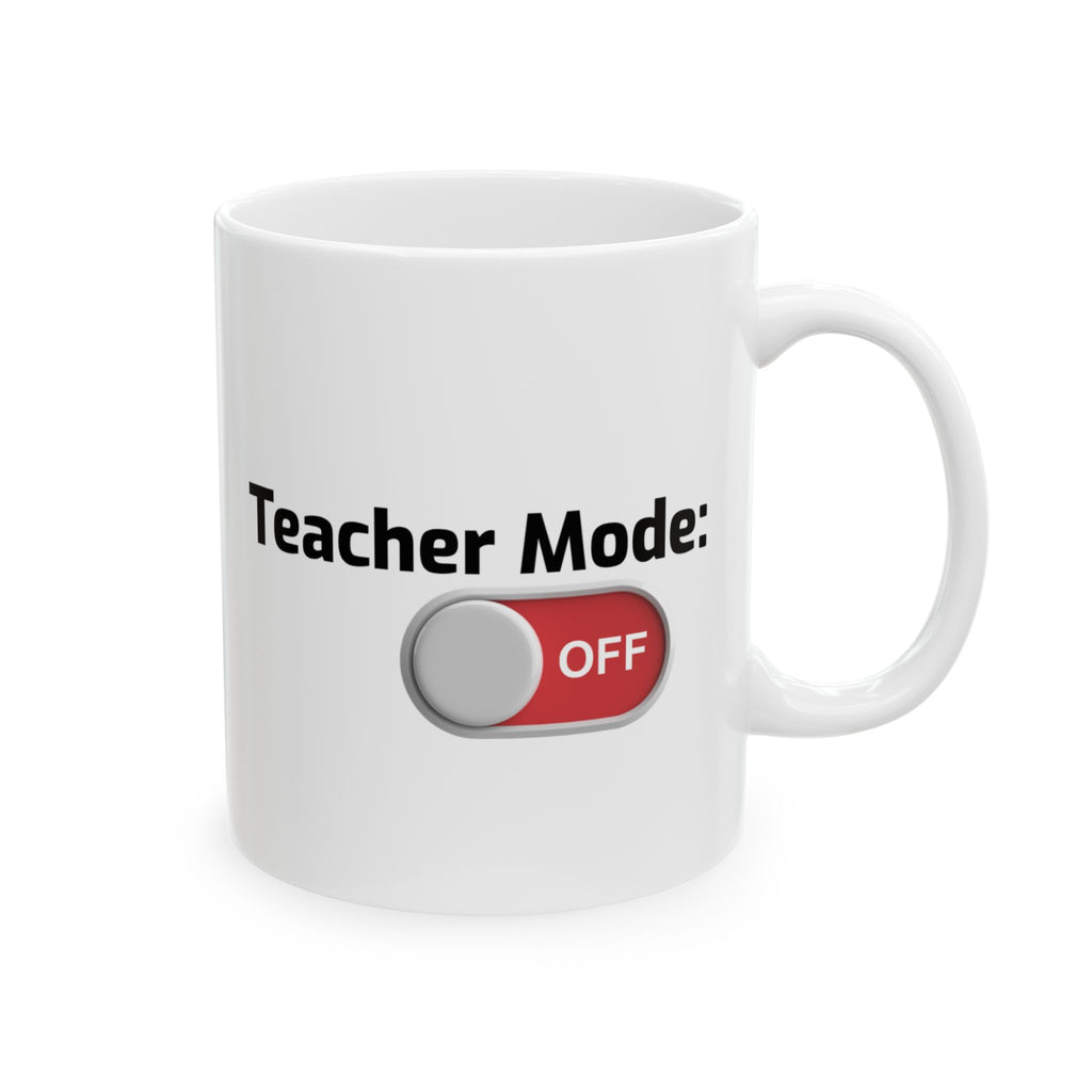 Teacher  Summer Break Teacher Mode: OFF Ceramic Mug — Funny Teacher Coffee Mug 11oz & 15oz Coffee Cup
