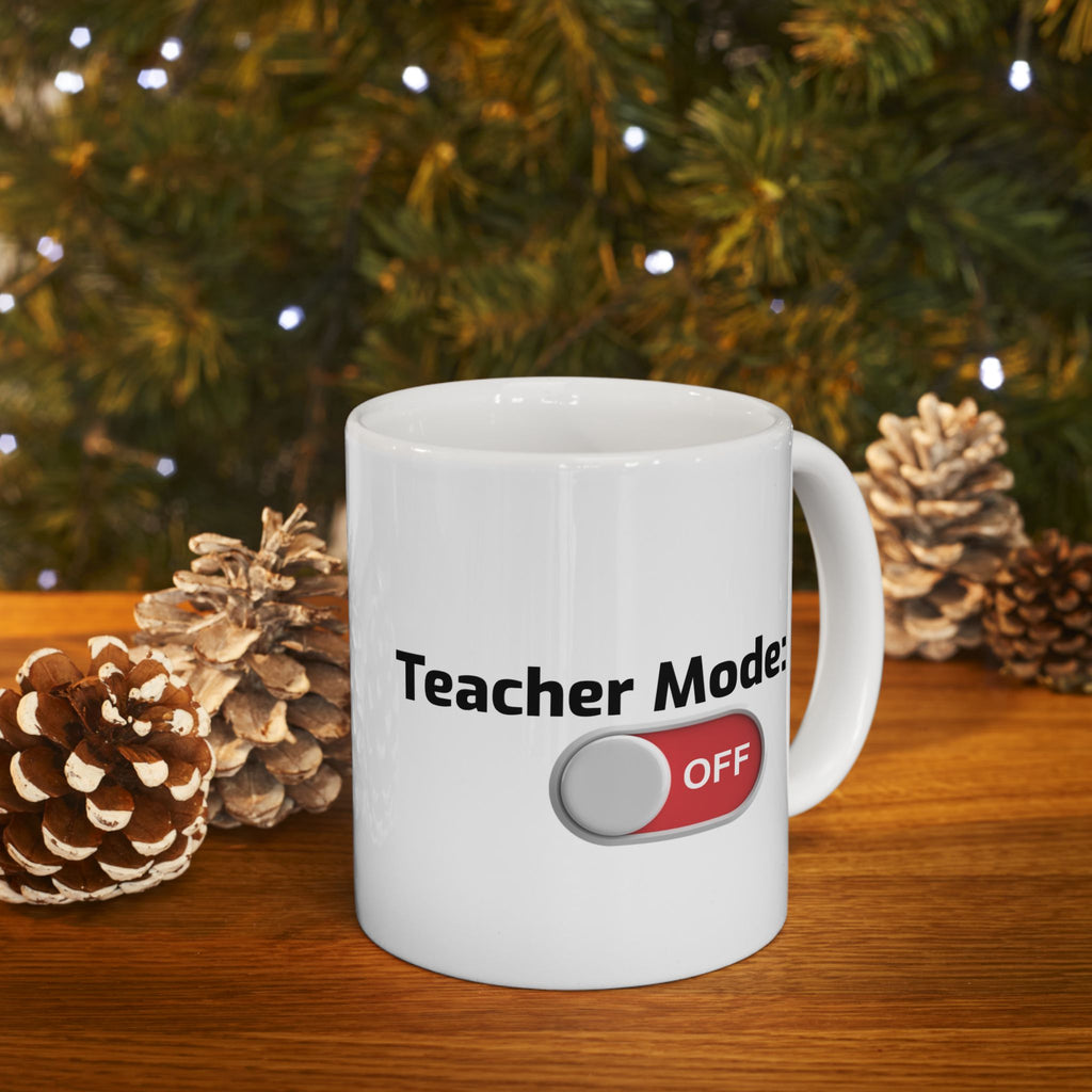 Teacher  Summer Break Teacher Mode: OFF Ceramic Mug — Funny Teacher Coffee Mug 11oz & 15oz Coffee Cup